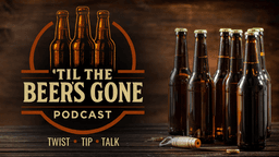 'TIL THE BEER’S GONE PODCAST