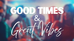 GOOD TIMES & GREAT VIBES - MUSIC