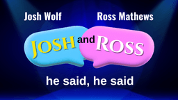 JOSH WOLF AND ROSS MATHEWS PODCAST