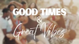 GOOD TIMES & GREAT VIBES - MUSIC